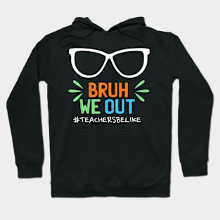 Cute End Of School Year Teacher Summer Bruh We Out Teachers Hoodie